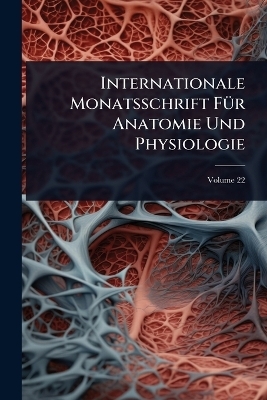 Internationale Monatsschrift F&Atilde;1/4r Anatomie Und Physiologie