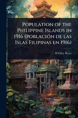 Population of the Philippine Islands in 1916 (poblaci&Atilde;3n de las Islas Filipinas en 1916) - H Otley 1883-1966 Beyer