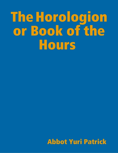 Horologion or Book of the Hours -  Abbot Yuri Patrick