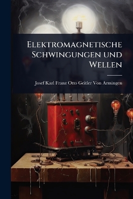Elektromagnetische Schwingungen und Wellen - 