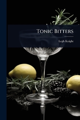 Tonic Bitters - Legh Knight