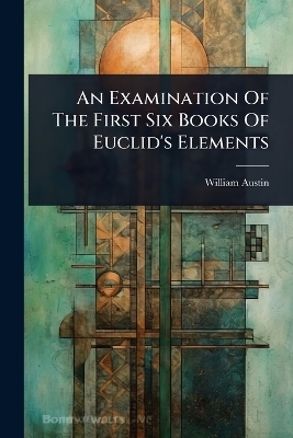 An Examination Of The First Six Books Of Euclid's Elements