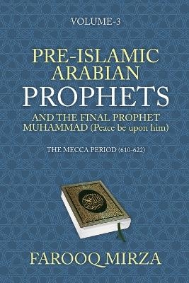 Pre-Islamic Arabian Prophets and the Final Prophet Muhammad (Peace be upon him) - Farooq Mirza