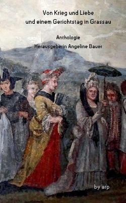 Von Krieg und Liebe und einem Gerichtstag in Grassau - Angeline Bauer