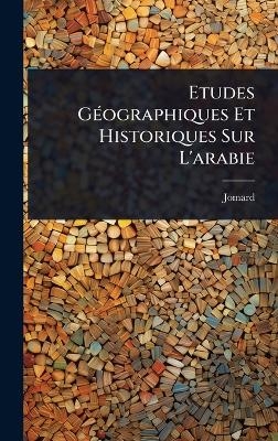 Etudes GÃ(c)ographiques Et Historiques Sur L'arabie