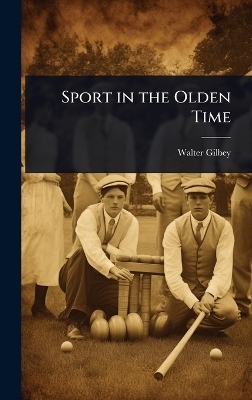 Sport in the Olden Time - Walter Gilbey