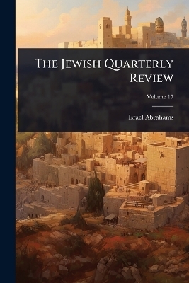 The Jewish Quarterly Review - Israel Abrahams