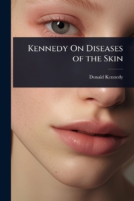 Kennedy On Diseases of the Skin - Donald Kennedy