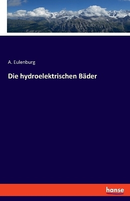 Die hydroelektrischen B&auml;der - A. Eulenburg
