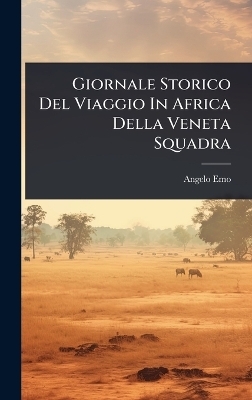 Giornale Storico Del Viaggio In Africa Della Veneta Squadra - Angelo Emo