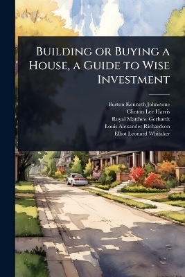 Building or Buying a House, a Guide to Wise Investment