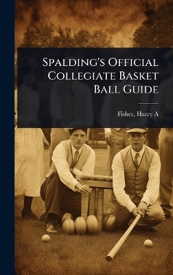 Spalding's Official Collegiate Basket Ball Guide