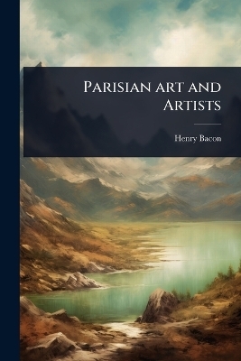 Parisian art and Artists - Henry Bacon