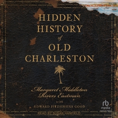 Hidden History of Old Charleston - Margaret Middleton Rivers Eastman, Edward Fitzsimons Good