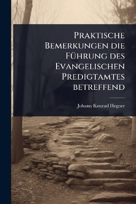 Praktische Bemerkungen die FÃ1/4hrung des Evangelischen Predigtamtes betreffend