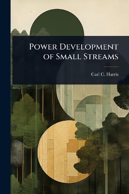 Power Development of Small Streams - Carl C Harris