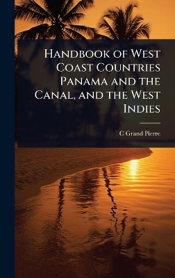 Handbook of West Coast Countries Panama and the Canal, and the West Indies - C Grand Pierre