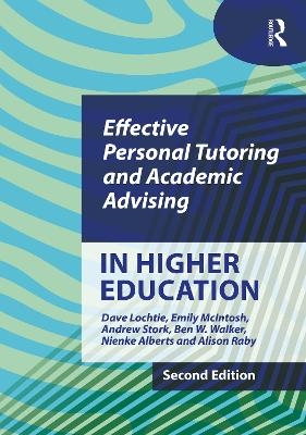 Effective Personal Tutoring and Academic Advising in Higher Education - DAVE LOCHTIE, Emily McIntosh, Andrew Stork, Ben W. Walker, Nienke Alberts