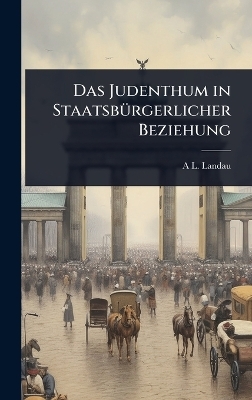 Das Judenthum in StaatsbÃ1/4rgerlicher Beziehung