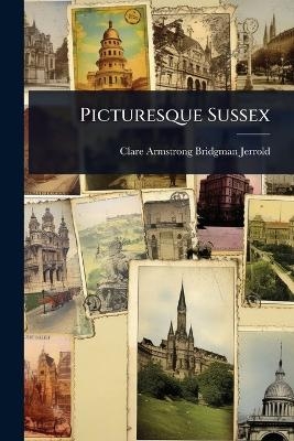 Picturesque Sussex - Clare Armstrong Bridgman Jerrold