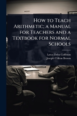How to Teach Arithmetic; a Manual for Teachers and a Textbook for Normal Schools