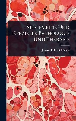 Allgemeine Und Spezielle Pathologie Und Therapie - Johann Lukas Sch&ouml;nlein