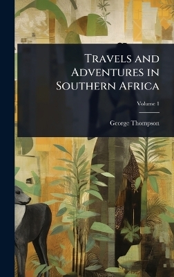 Travels and Adventures in Southern Africa