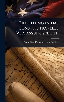 Einleitung in das constitutionelle Verfassungsrecht. - 