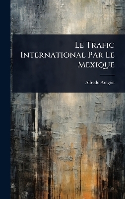 Le Trafic International Par Le Mexique