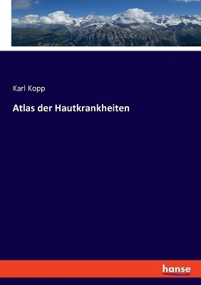 Atlas der Hautkrankheiten - Karl Kopp