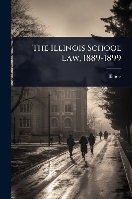 The Illinois School Law, 1889-1899