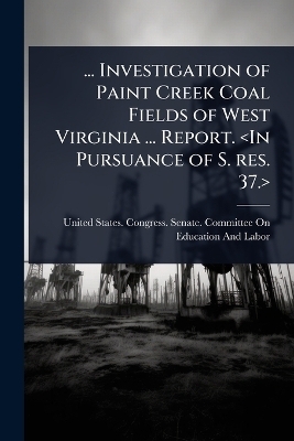 ... Investigation of Paint Creek Coal Fields of West Virginia ... Report.