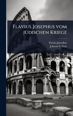 Flavius Josephus vom jÃ1/4dischen Kriege