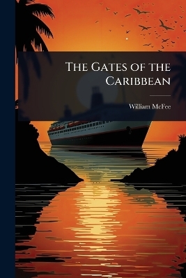 The Gates of the Caribbean - William McFee