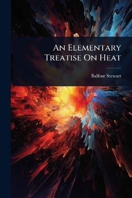 An Elementary Treatise On Heat