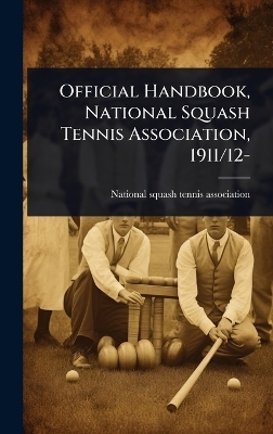 Official Handbook, National Squash Tennis Association, 1911/12- - 