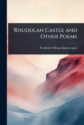 Rhuddlan Castle and Other Poems
