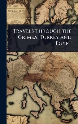 Travels Through the Crimea, Turkey and Egypt