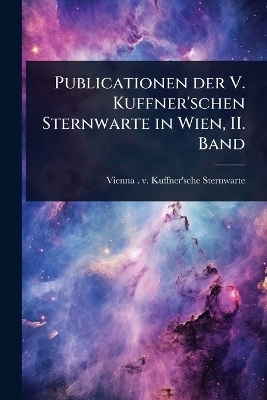 Publicationen der V. Kuffner'schen Sternwarte in Wien, II. Band - 