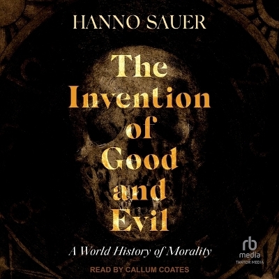 The Invention of Good and Evil - Hanno Sauer