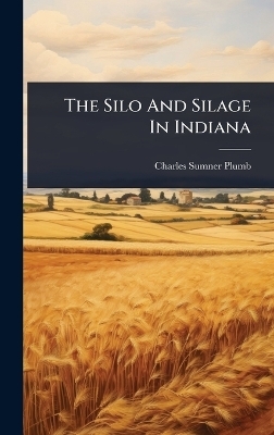 The Silo And Silage In Indiana - Charles Sumner Plumb