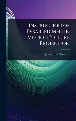 Instruction of Disabled Men in Motion Picture Projection - James Ross Cameron