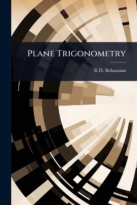 Plane Trigonometry - R D Bohannan