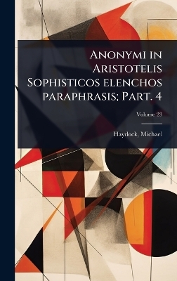 Anonymi in Aristotelis Sophisticos elenchos paraphrasis; Part. 4