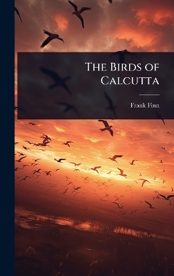 The Birds of Calcutta - Frank Finn