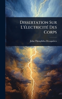Dissertation Sur L'Ã(c)lectricitÃ(c) Des Corps