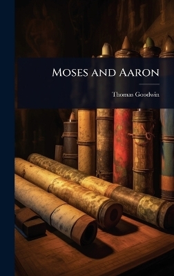 Moses and Aaron - Thomas Goodwin