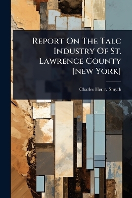 Report On The Talc Industry Of St. Lawrence County [new York]