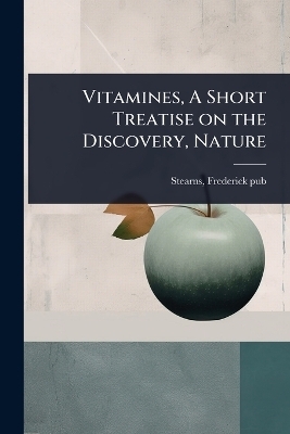 Vitamines, A Short Treatise on the Discovery, Nature - Stearns Frederick [Pub ]