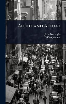 Afoot and Afloat - John Burroughs, Clifton Johnson